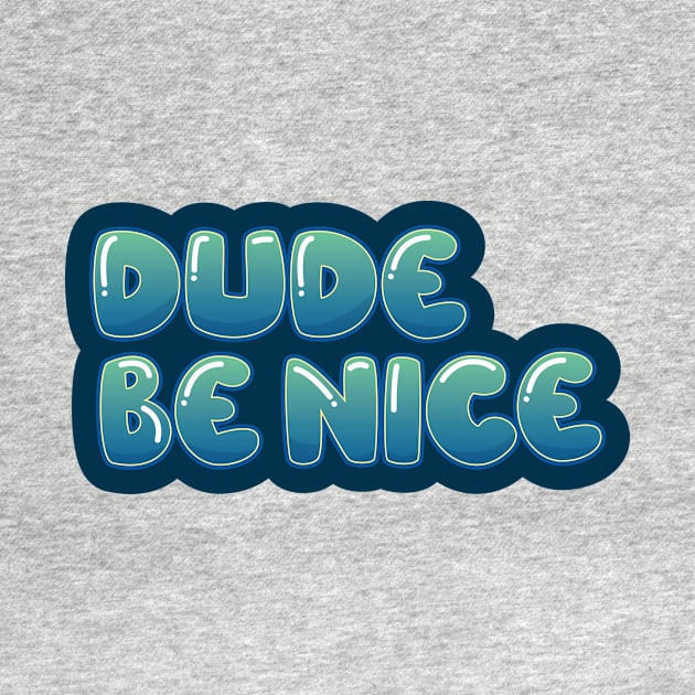 Dude, Be Nice by erinpriest